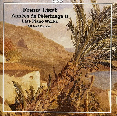 Liszt: Années de Pèlerinage II  - Late Piano Works
