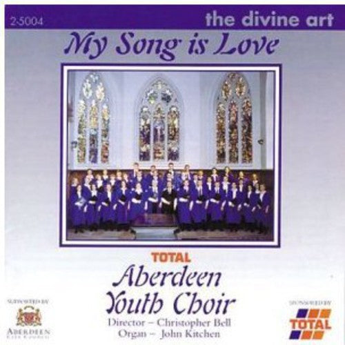 My Song is Love / Aberdeen Youth Choir