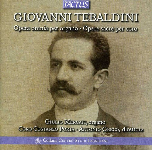 Tebaldini: Complete Organ Works - Sacred Choral Music