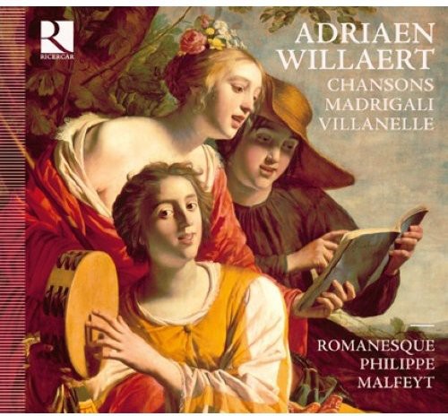Willaert: Chansons, Madrigali & Villanelle