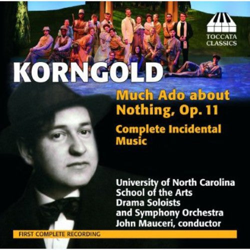 Korngold: Much Ado About Nothing, Op. 11  University Of North Carolina, School Of The Arts, Drama Soloists And Symphony Orchestra, Mauceri