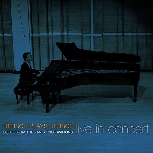 Hersch Plays Hersch: Suite from the Vanishing Pavilions (Liv
