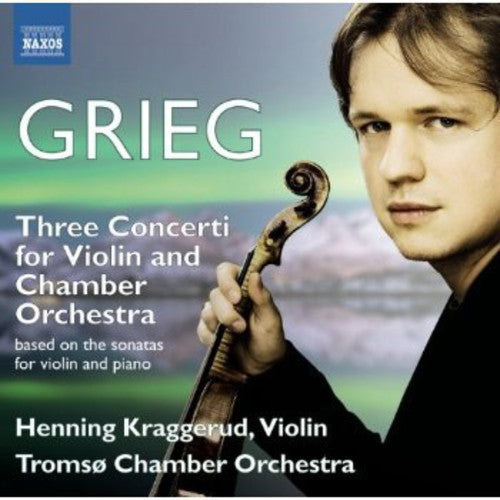 Grieg: 3 Concerti for Violin & Chamber Orchestra based on th