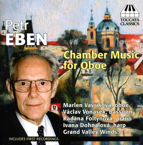 Eben: Chamber Music For Oboe  Vavrikova, Foltynova, Dohnalova, Vonasek, Grand Valley Winds