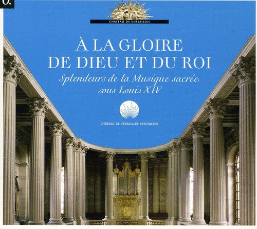 A la gloire de Dieu et du Roi: Splendeurs de la musique sacr