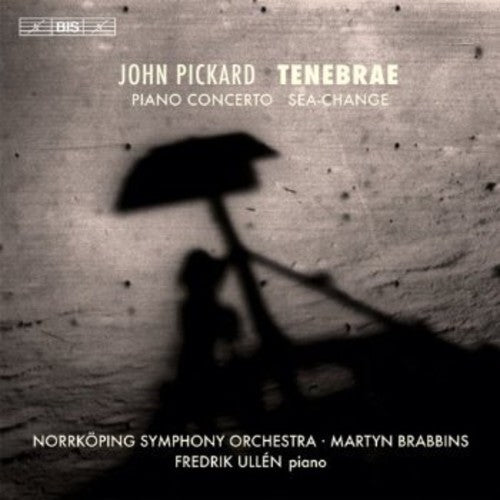 Pickard: Tenebrae - Piano Concerto - Sea-Change