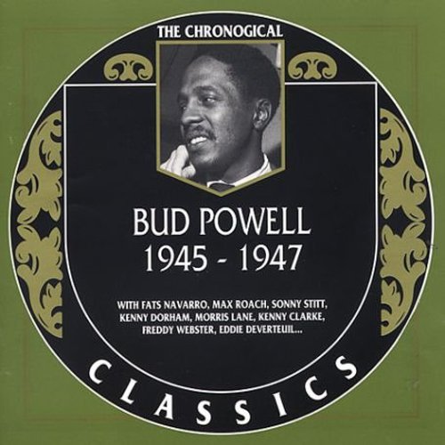 CHRONOLOGICAL BUD POWELL 1945 - 1947
