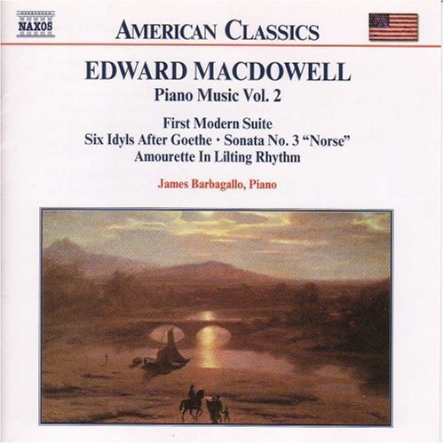 MACDOWELL: First Modern Suite / 6 Idyls / Sonata No. 3