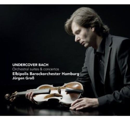 Undercover Bach - Orchestral suites & concertos