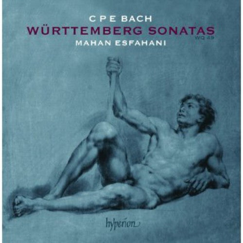 C. P. E. Bach: Wurttemberg Sonatas / Mahan Esfahani
