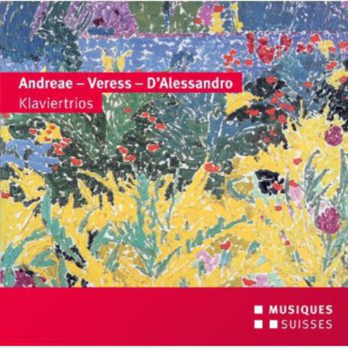 Andreae, Veress & D'Alessandro: Piano Trios