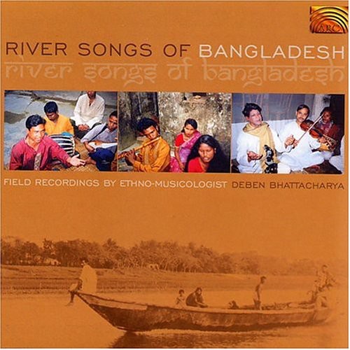 River Songs Of Bangladesh - Field Recordings By Deben Bhatta