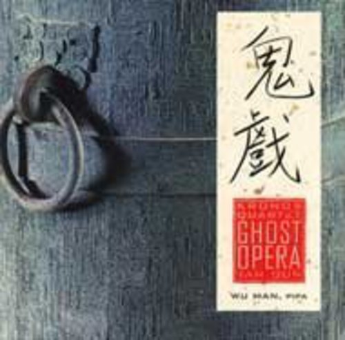 TAN DUN: GHOST OPERA  WU MAN,