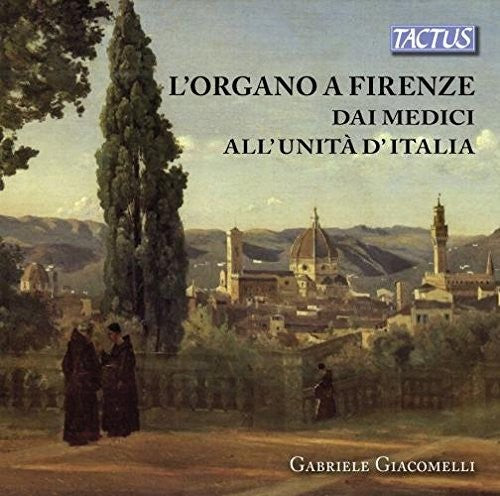 L'organo a Firenze dai Medici all'Unità d'Italia / Braschi, Giacomelli