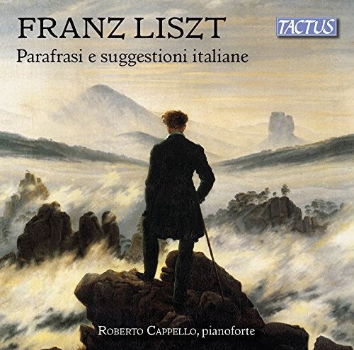 Liszt: Italian Inspiration & Paraphrases / Cappello