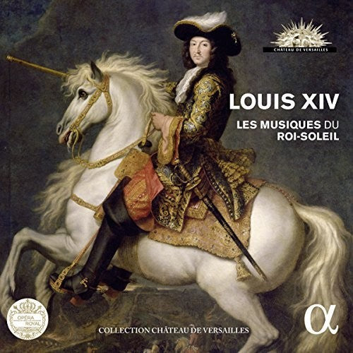 LOUIS XIV: LES MUSIQUES DU ROI-SOLEIL