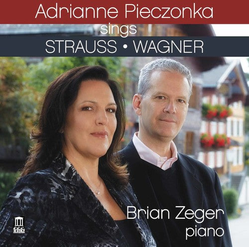 Adrianne Pieczonka Sings R. Strauss & Wagner / Adrianne Pieczonka; Brian Zeger