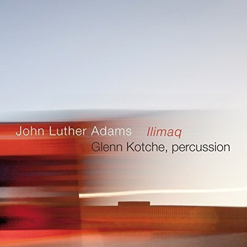 John Luther Adams: Ilimaq