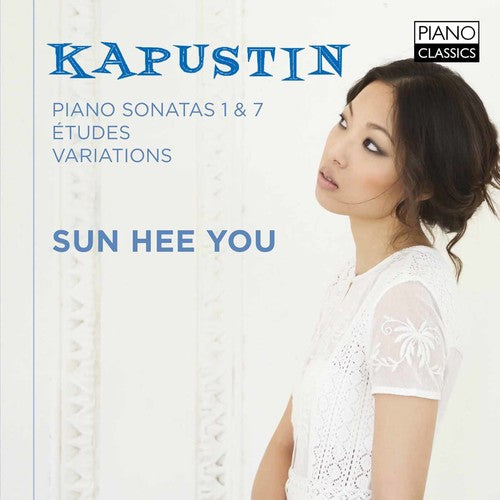 Kapustin: Piano Sonatas 1 and 7, Etudes, Variations