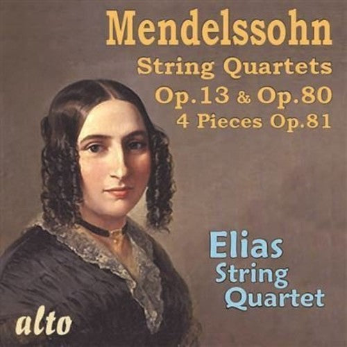 Mendelssohn: String Quartets, Opp. 13 & 80; Four Pieces, Op. 81 / Elias String Quartet