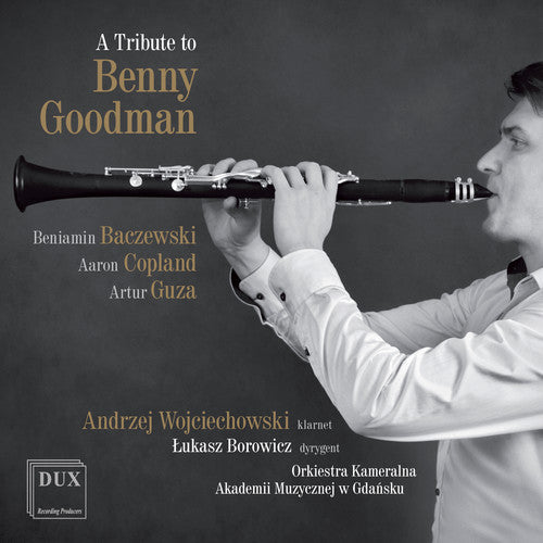 A Tribute To Benny Goodman  Wojciechowski, Gdansk Academy Of Music Chamber Orchestra, Borowicz