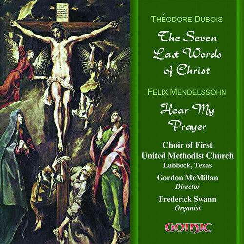 Dubois: The 7 Last Words of Christ - Mendelssohn: Hear my Pr