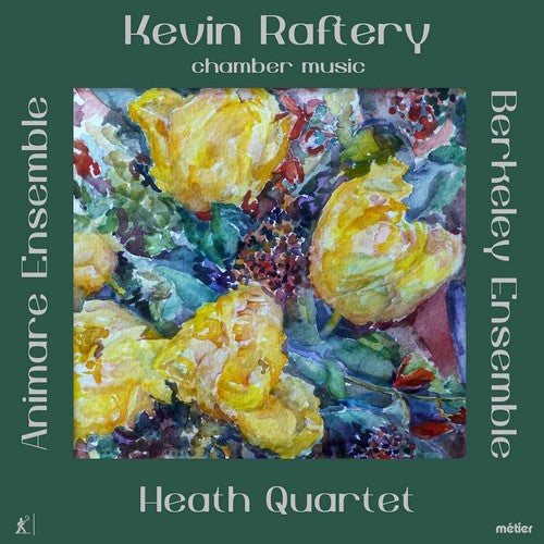 Raftery: Chamber Works / Heath Quartet, Berkeley Ensemble, Animare Ensemble