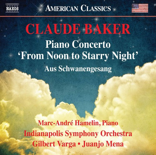 Claude Baker: Piano Concerto "From Noon to Starry Night" & A