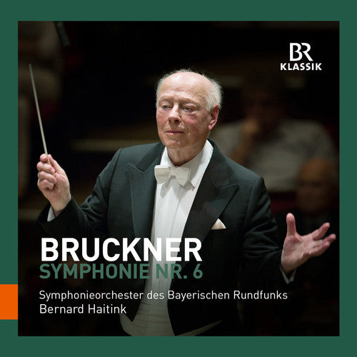 Bruckner: Symphony No. 6  Symphonieorchester Des Bayerichen Rundfunks, Haitink