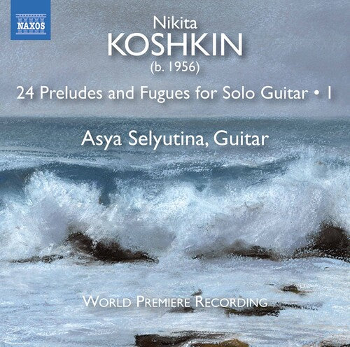 Koshkin: 24 Preludes and Fugues, Vol. 1