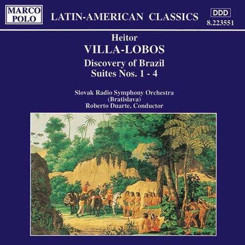VILLA-LOBOS: Discovery of Brazil, Suites Nos. 1 - 4
