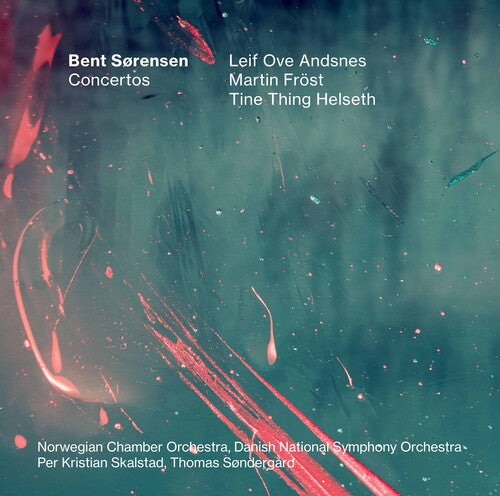 Bent Sørensen: Concertos / Andsnes, Fröst, Helseth