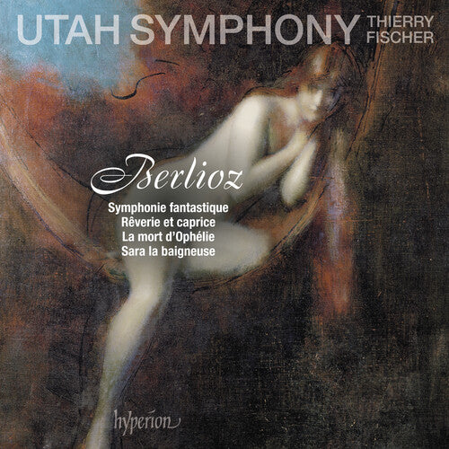 Berlioz: Symphonie Fantastique, Reverie et caprice, Etc / Fischer, Utah Symphony