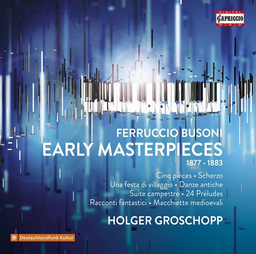 Ferruccio Busoni: Early Masterpieces (1877-1883)