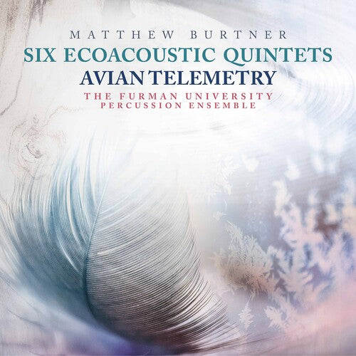Burtner, M.: Six Ecoacoustic Quintets / Avian Telemetry