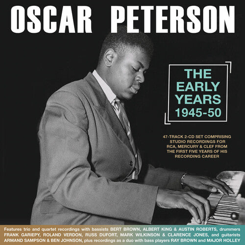 Oscar Peterson: The Early Years, 1945-1950