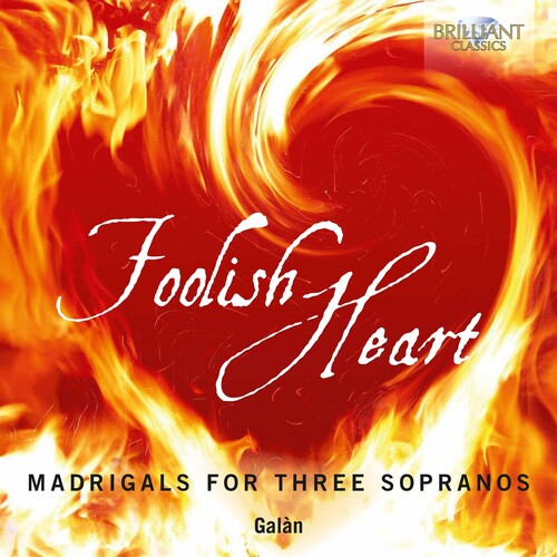 Foolish Heart: Madrigals For Three Sopranos