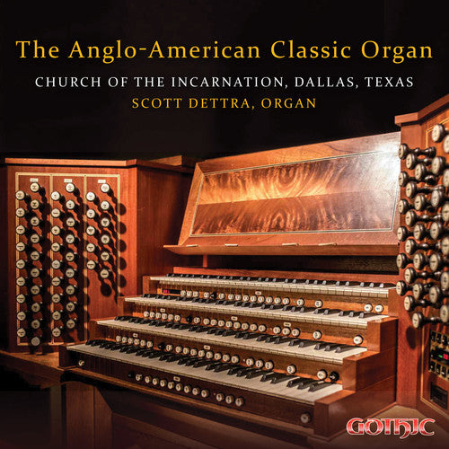 The Anglo-American Classic Organ / Scott Dettra