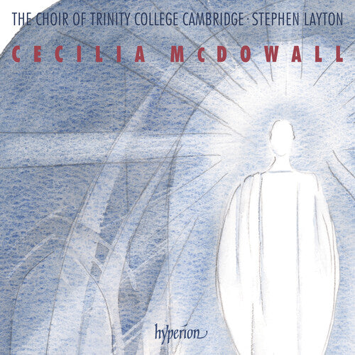 McDowall: Sacred Choral Music / Trinity College Choir Cambridge