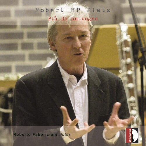 Robert HP Platz: Più di un sogno - Works for Flute