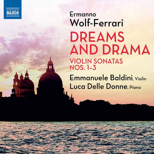 Wolf-Ferrari: Dreams & Drama - Violin Sonatas Nos. 1-3