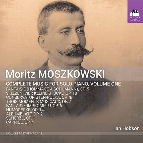 Moritz Moszkowski: Complete Music For Solo Piano, Volume One