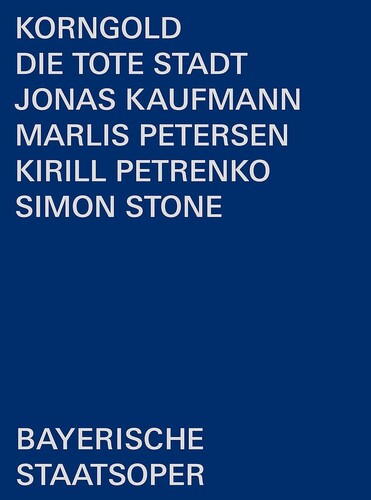 Korngold: Die Tote Stadt  Bayerisches Staatsorchester, Chor Der Bayerischen Staatsoper, Kaufmann, Petersen, Petrenko, Stone