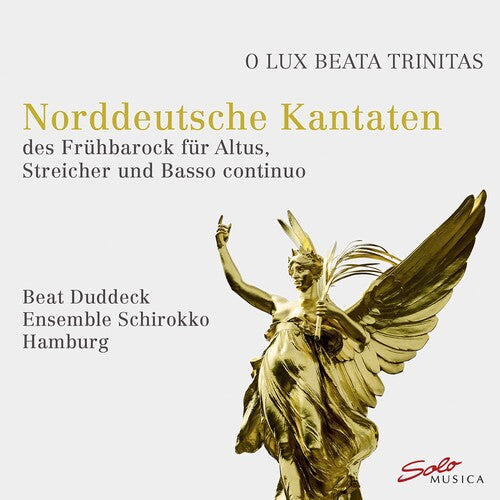 O Lux Beata Trinitas - Norddeutsche Kantaten Des Frühbarock