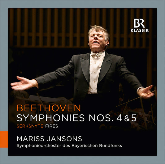 Beethoven: Symphonies Nos. 4 & 5 - Šerkšnyte: Fires / M. Jansons, Symphonieorchester des Bayerischen Rundfunks