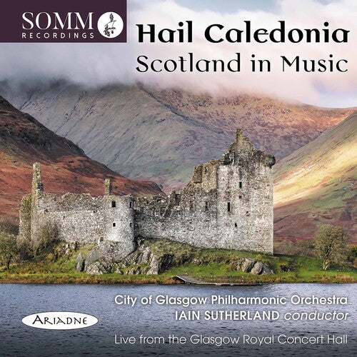 Hail Caledonia: Scotland In Music  City Of Glasgow Philharmonic Orchestra, Iain Sutherland