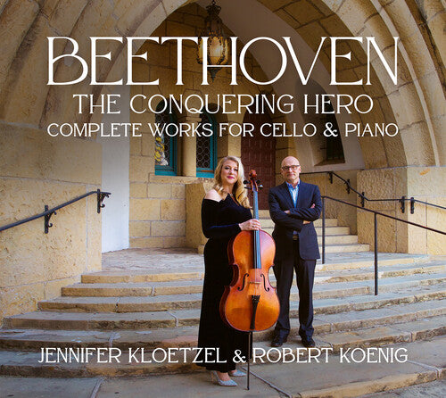 Beethoven: The Conquering Hero - Complete Works For Cello &  Jennifer Kloetzel, Robert Koenig