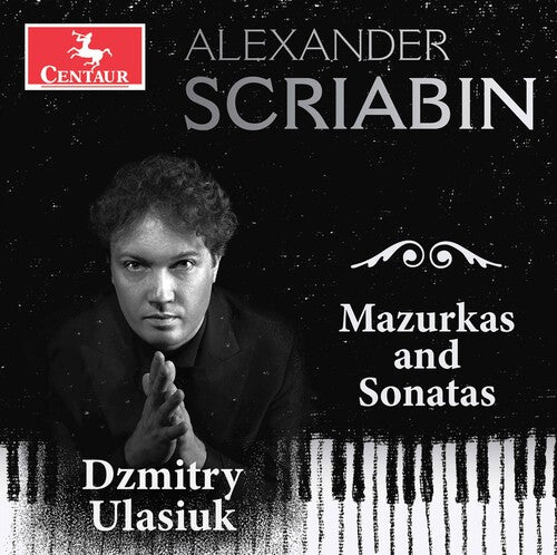 Scriabin: Mazurkas And Sonatas  Dzmitry Ulasiuk