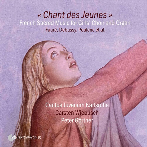 Cantus Juvenum Karlsruhe & Carsten Wiebusch: Chant Des Jeune  Cantus Juvenum Karlsruhe, Carsten Wiebusch, Peter Gortner