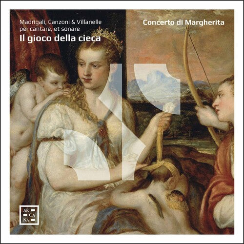 Il gioco della cieca: Madrigali, Canzoni & Villanelle per ca